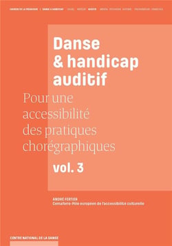 Danse et handicap auditif - pour une accessibilité des pratiques chorégraphiques Tome 3