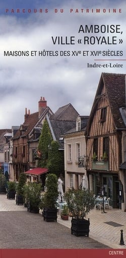 Amboise, ville "royale" - maisons et hôtels des XV et XVI siècles