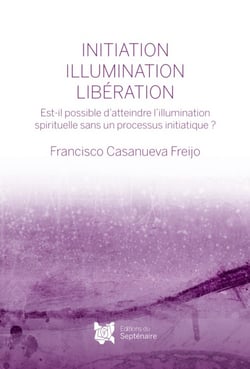 Initiation, illumination, libération : Est-il possible d'atteindre l'illumination spirituelle sans un processus initiatique ?