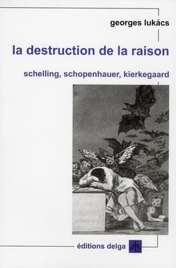 La destruction de la raison - Schelling, Schopenhauer, Kierkegaard
