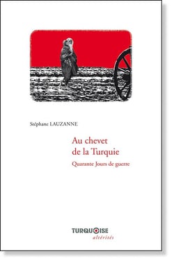 Au chevet de la Turquie - quarante jours de guerre