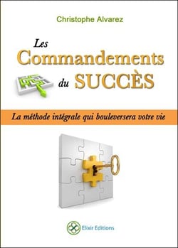 Les commandements du succès - la méthode intégrale qui bouleversera votre vie