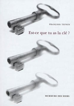 Est-ce que tu as la cle?