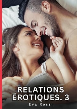 Relations érotiques. 3 : Nouvelles Érotiques de Sexe Tabou pour Adultes