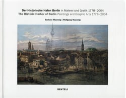 The historic harbor of Berlin : paintings and graphic arts 1778-2004