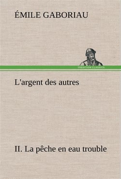 L'argent des autres ii. la peche en eau trouble