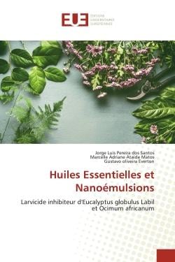 Huiles Essentielles et Nanoémulsions : Larvicide inhibiteur d'Eucalyptus globulus Labil et Ocimum africanum