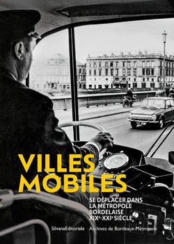 Villes mobiles, se déplacer dans la métropole bordelaise : XIXe-XXIe siècle