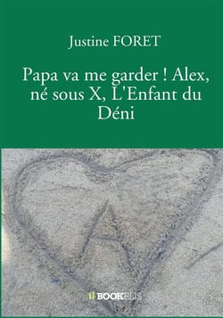 Papa va me garder ! Alex, né sous X, l'enfant du déni