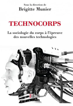 Technocorps - la sociologie du corps à l'épreuve des nouvelles technologies