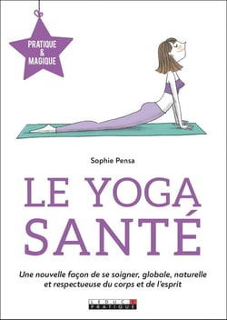Le yoga santé  - une nouvelle façon de se soigner, globale, naturelle et respectueuse du corps et de l'esprit