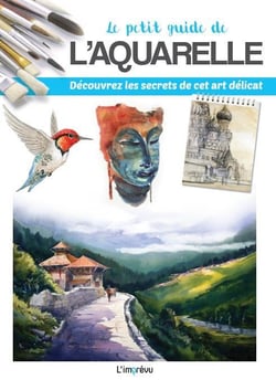 Le petit guide de l'aquarelle - découvrez les secrets de cet art délicat