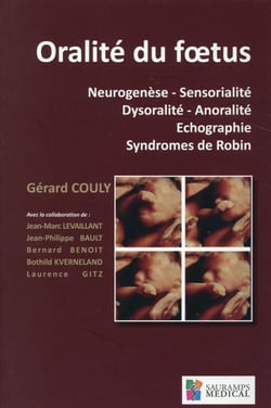 Oralité du foetus - neurogénèse, sensorialité, dysoralité, anoralité, échographie, syndromes de Robin