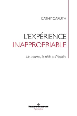 L'expérience inappropriable : le trauma, le récit et l'histoire