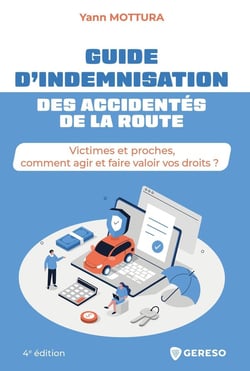 Guide d'indemnisation des accidentés de la route : Victimes et proches, comment agir et faire valoir vos droits ? (4e édition)