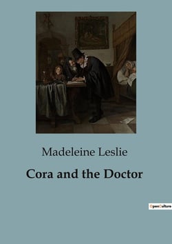 Cora and the Doctor : Explorations of Love, Duty, and Society in 19th Century America