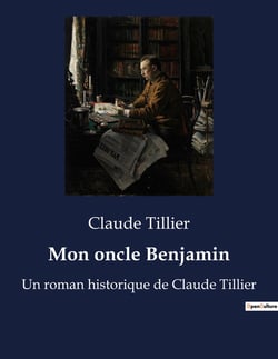 Mon oncle Benjamin : Un roman historique de Claude Tillier