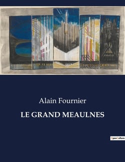 LE GRAND MEAULNES : L'évasion mystérieuse d'un adolescent en quête d'un monde enchanté