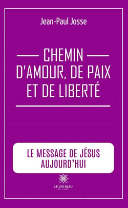 Chemin d'amour, de paix et de liberté : Le message de Jésus aujourd'hui