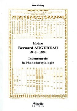 Frère Bernard Augereau, 1828 1882 - inventeur de la phonodactylologie