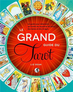 Le grand guide du Tarot - un guide pour débutants qui révèle les mystères du tarot, des lames et des tirages