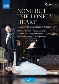 None but the Lonely Heart - Tchaikovsky songs staged by Christof Loy
