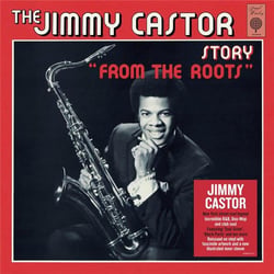 The Jimmy Castor Story "From The Roots"
