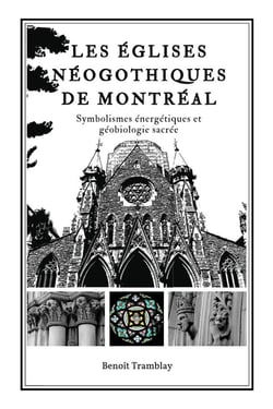 Les églises néogothiques de Montréal : Symbolismes énergétiques & Géobiologie sacrée
