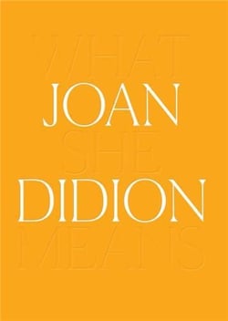Joan Didion : what she means