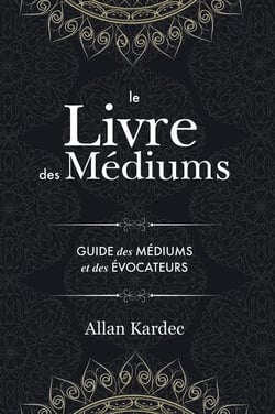 Le livre des médiums : contenant l'enseignement spécial des esprits sur les manifestations