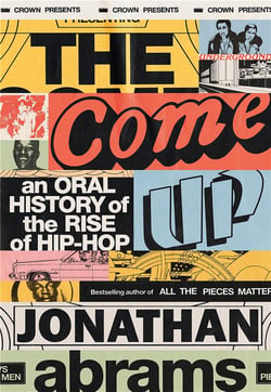 The come up : Aan oral history of the rise of hip-hop