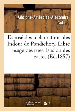 Expose des reclamations des indous de pondichery. libre usage des rues. fusion des castes