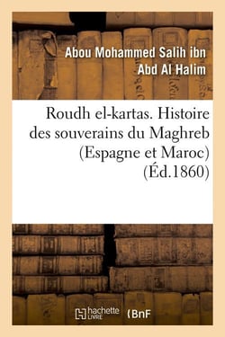 Roudh el-kartas. histoire des souverains du maghreb (espagne et maroc) (ed.1860)