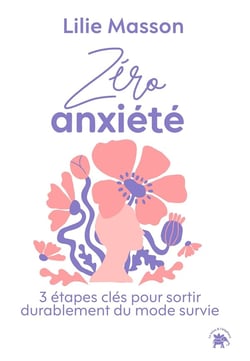 Zéro Anxiété : 3 étapes clés pour sortir durablement du mode survie