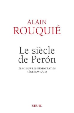 Le siècle de Peron - essai sur les démocraties hégémoniques