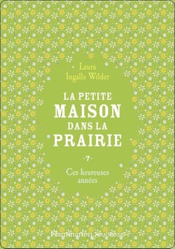 La petite maison dans la prairie Tome 7 : Ces heureuses années