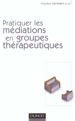 Pratiquer les mediations en groupes therapeutiques
