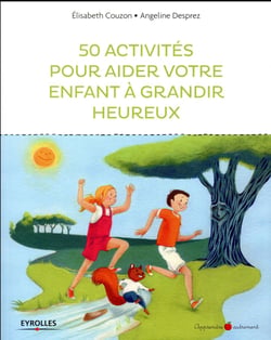 50 activités pour aider votre enfant à grandir heureux
