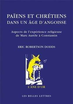 Païens et chrétiens dans un âge d'angoisse - aspects de l'expérience religieuse de Marc Aurèle à Constantin