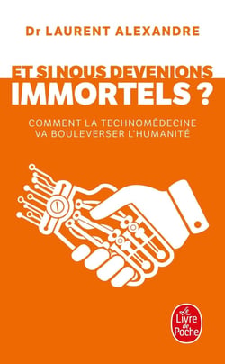 Et si nous devenions immortels ? comment la technomedecine va bouleverser l'humanité