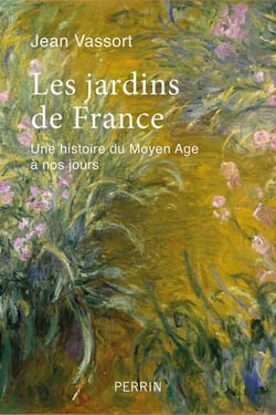 Les jardins de France - une histoire du Moyen Âge à nos jours