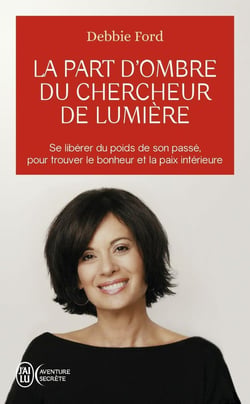 La part d'ombre du chercheur de lumière - se libérer du poids de son passé, pour trouver le bonheur et la paix intérieure