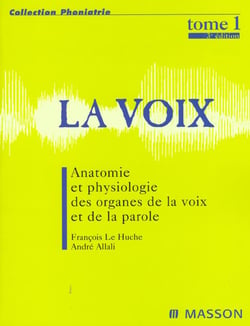 La voix t.1 - anatomie et physiologie des organes de la voix et de la parole (3e édition)