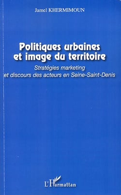 Politiques urbaines et image du territoire - stratégies marketing et discours des acteurs en Seine-Saint-Denis