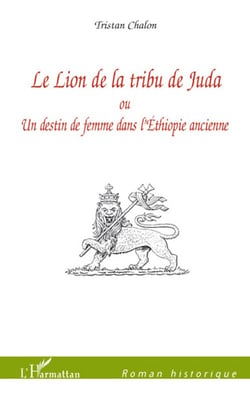Le lion de la tribu de Juda - ou un destin de femme dans l'Ethiopie ancienne
