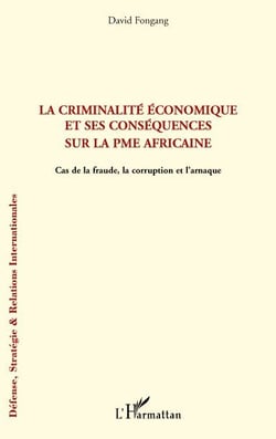 La criminalité économique et ses conséquences sur la PME africaine - cas de la fraude, la corruption et l'arnaque