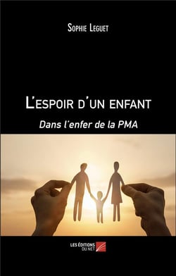 L'espoir d'un enfant : dans l'enfer de la PMA