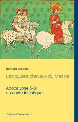 Origines chrétiennes t.1 : les quatre chevaux du Messie - apocalypse 5-6 : un conte initiatique