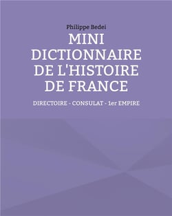 Mini dictionnaire de l'histoire de France t.5 : directoire - consulat - 1er empire