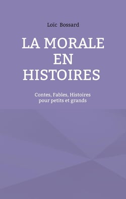 La morale en histoires : Contes, fables, histoires pour petits et grands